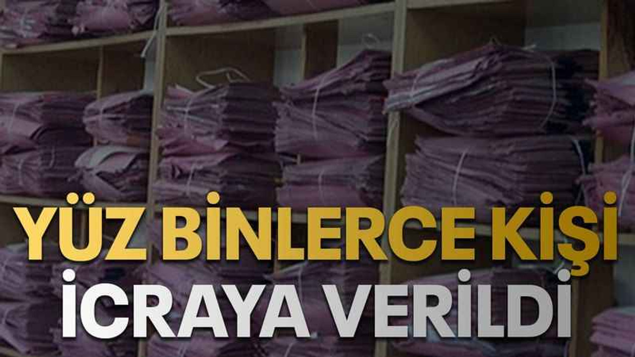 Yüz binlerce kişi icraya verildi